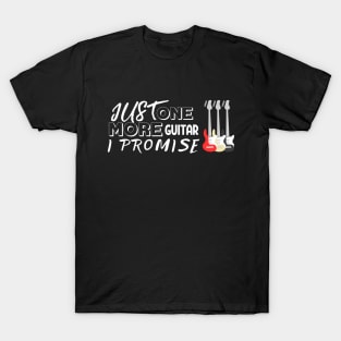 Just One More Guitar I Promise Funny Gifts For GuitaristS T-Shirt